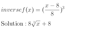 The inverse of f(x)=((x-8)/8)^3 is 8\sqrt[3]{x}+8